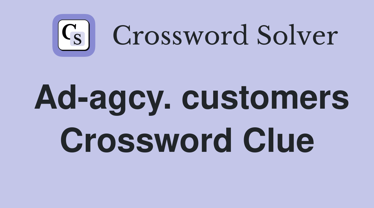 Ad-agcy. customers Crossword Clue