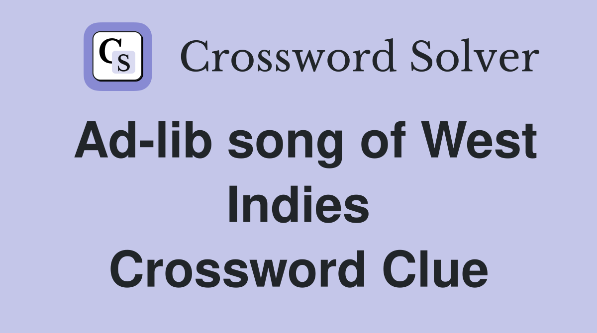 Ad-lib song of West Indies Crossword Clue