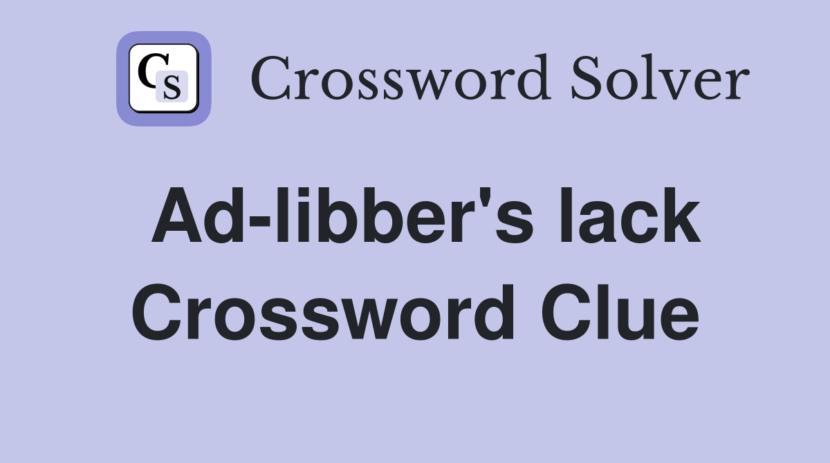 Ad-libber's lack Crossword Clue