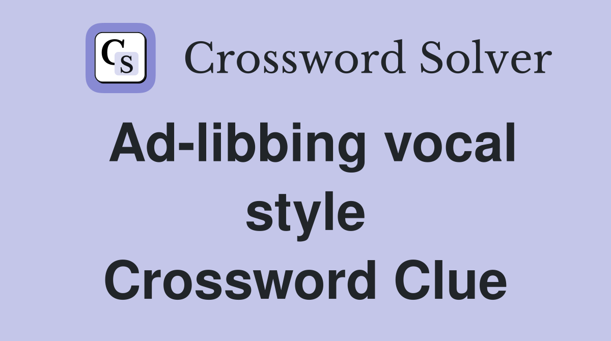 Ad-libbing vocal style Crossword Clue