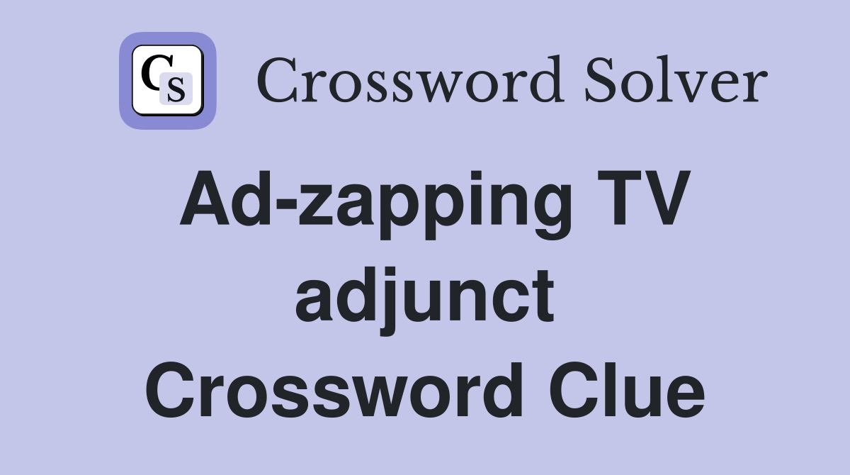 Ad-zapping TV adjunct Crossword Clue