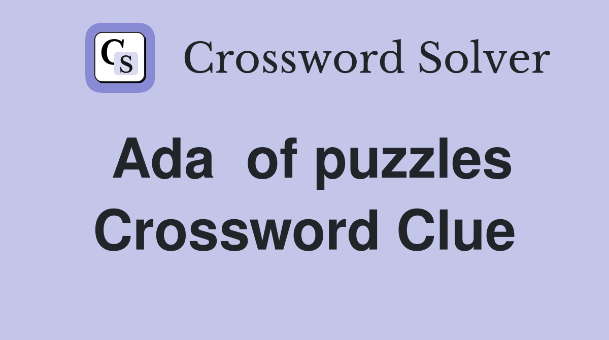 Ada  of puzzles Crossword Clue