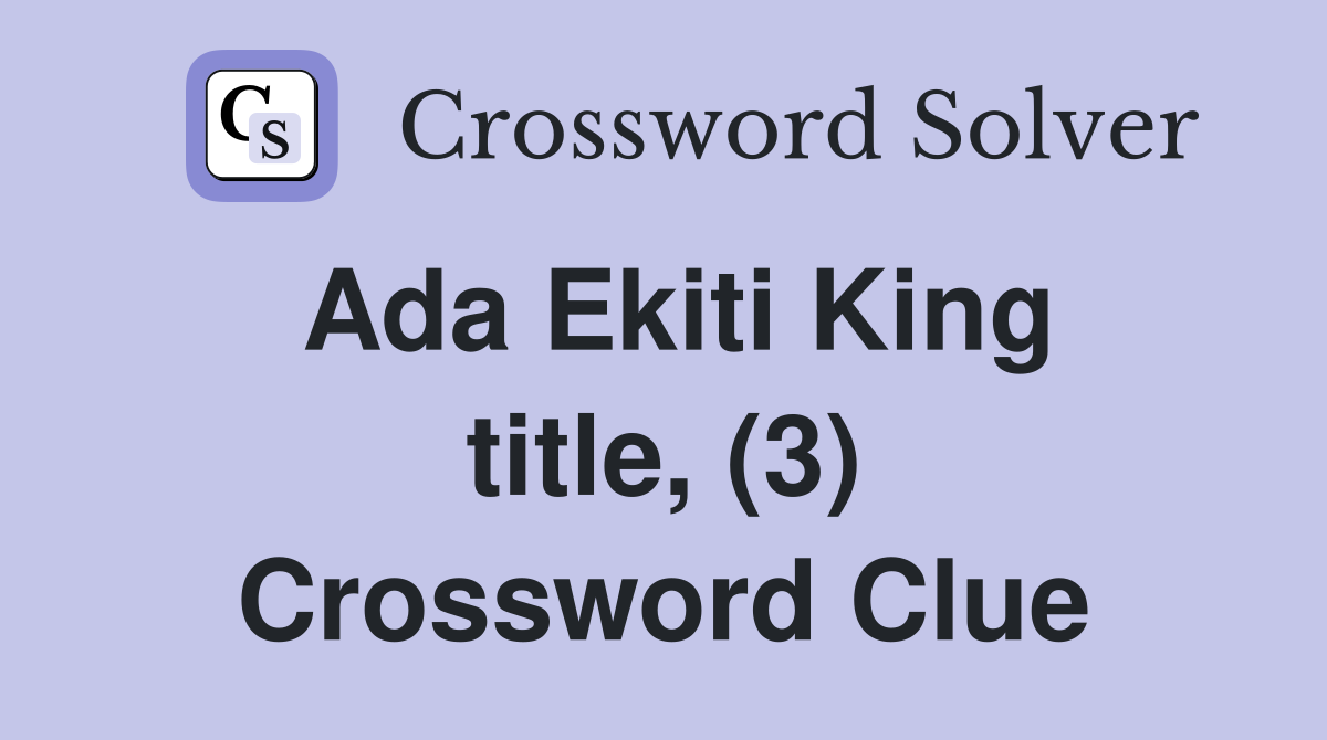 Ada Ekiti King title, (3) Crossword Clue