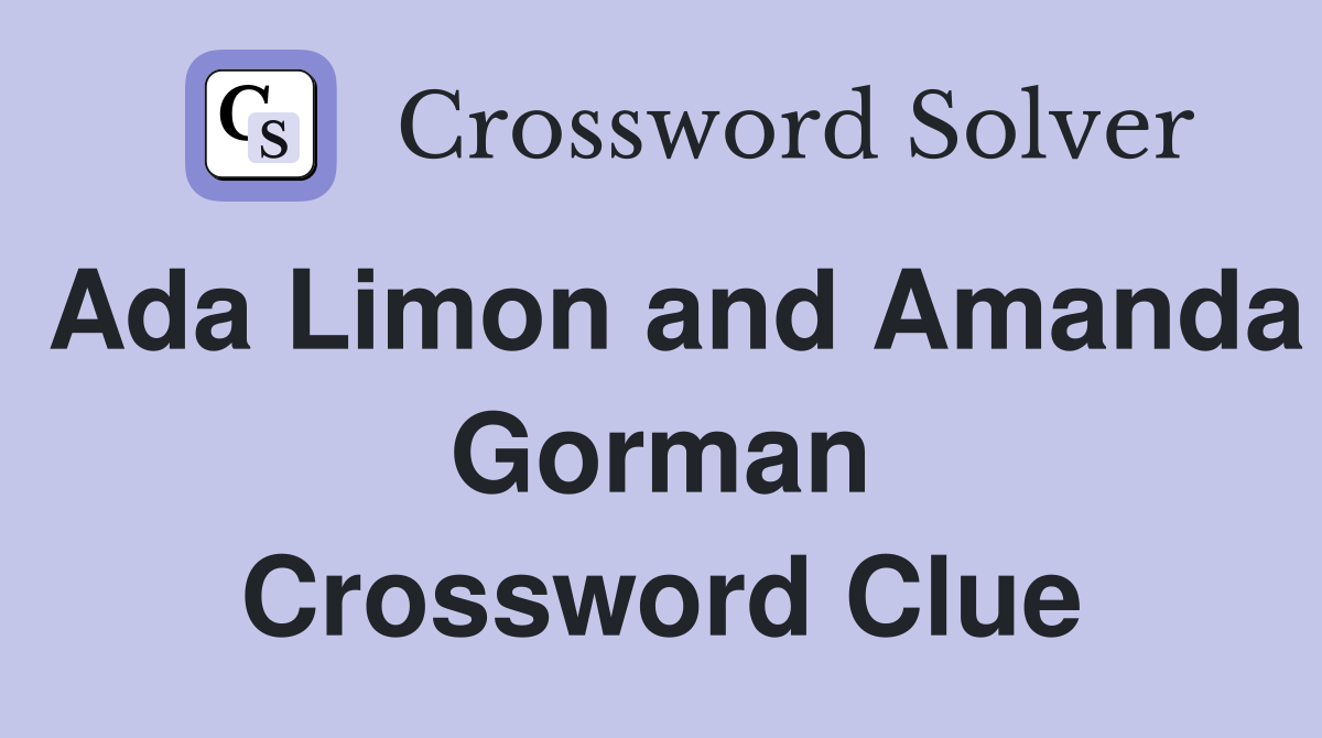 Ada Limon and Amanda Gorman Crossword Clue