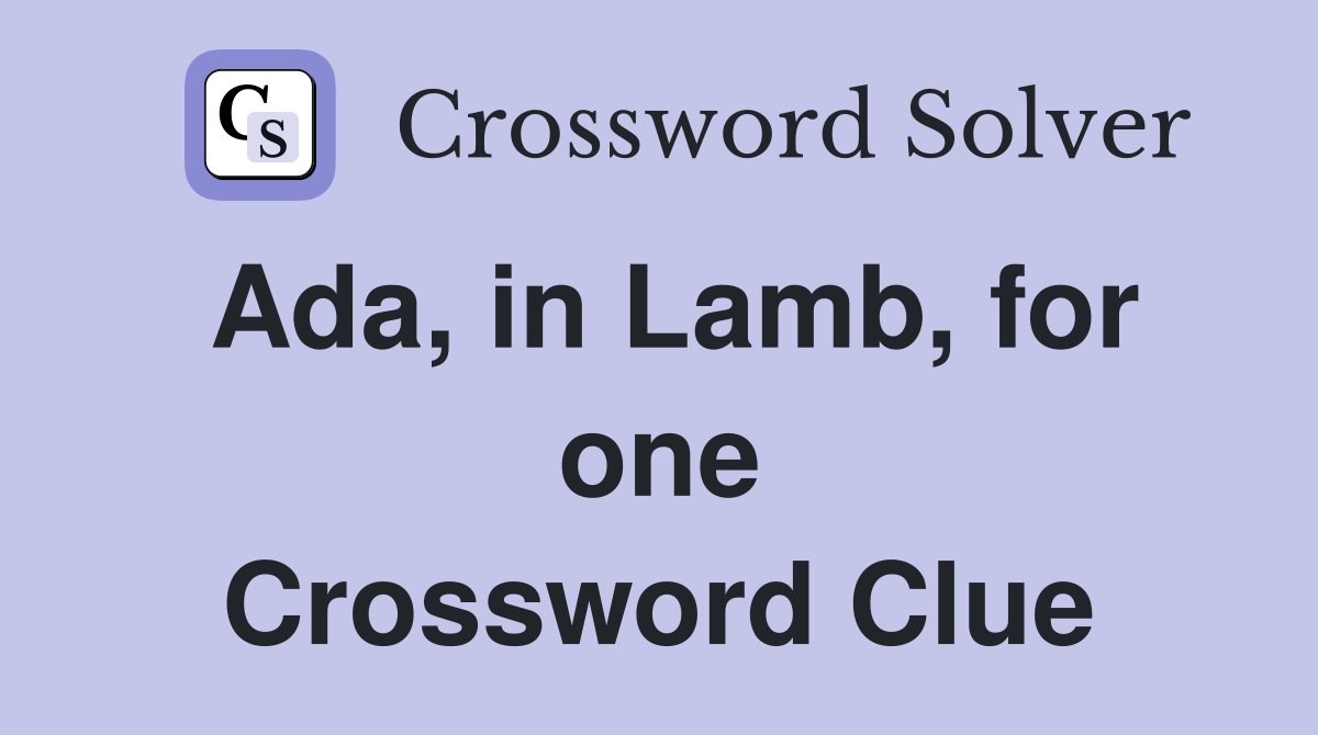Ada, in Lamb, for one Crossword Clue