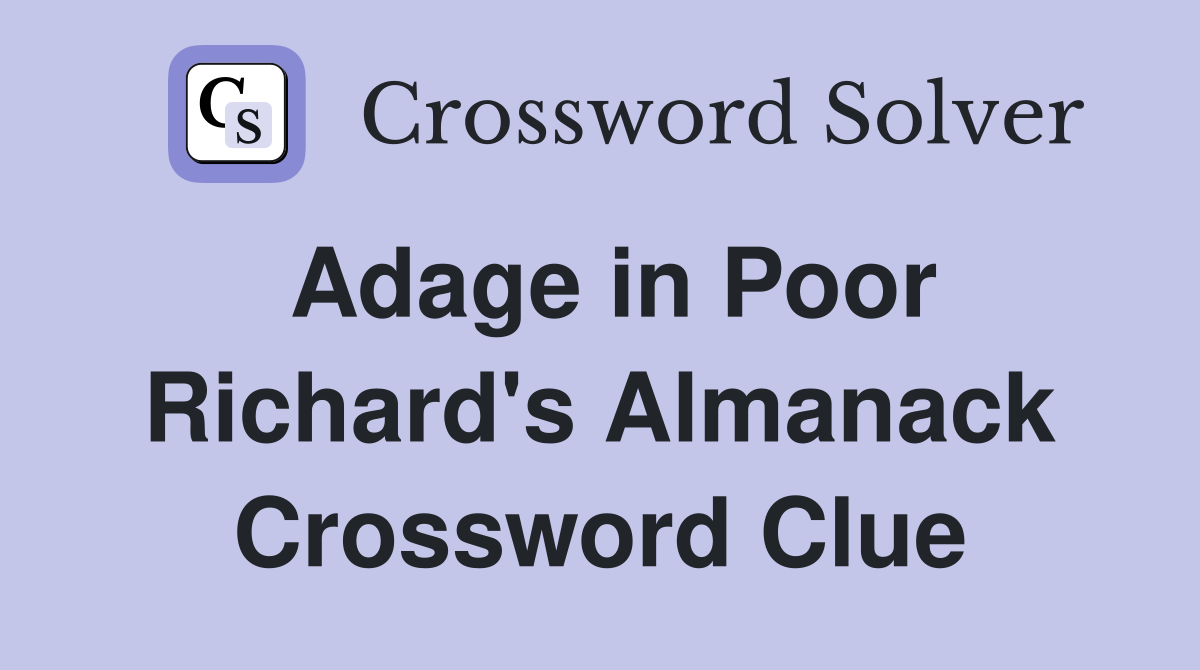 Adage in Poor Richard's Almanack Crossword Clue