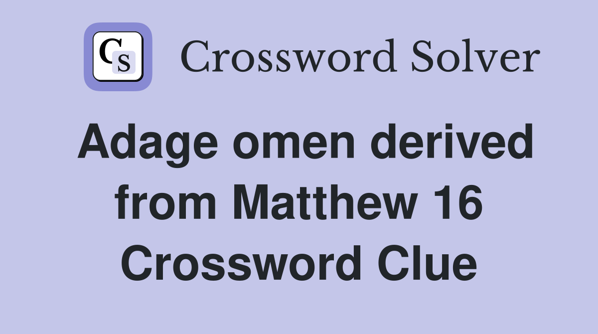 Adage omen derived from Matthew 16 Crossword Clue