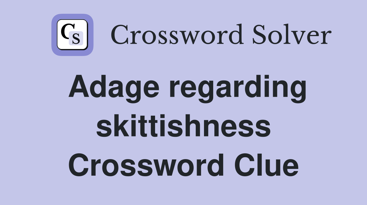 Adage regarding skittishness Crossword Clue
