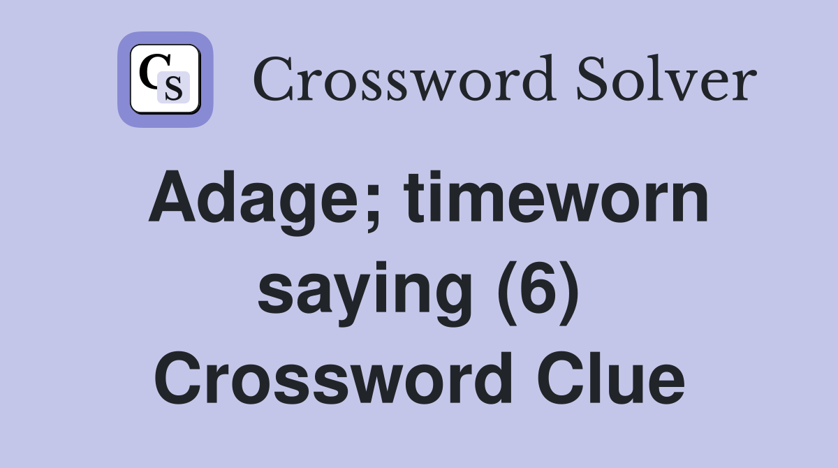 Adage; timeworn saying (6) Crossword Clue