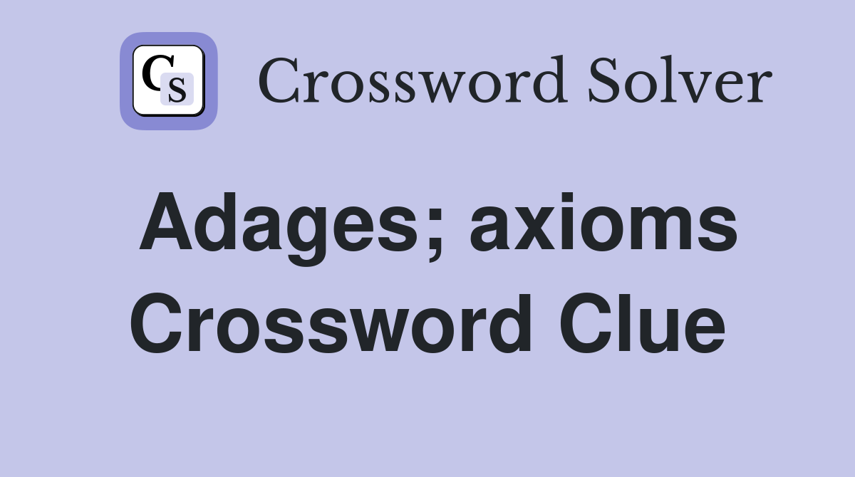 Adages; axioms Crossword Clue