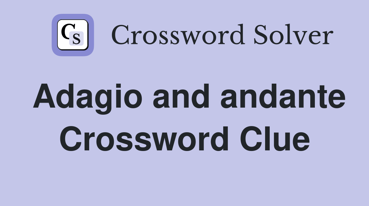 Adagio and andante Crossword Clue