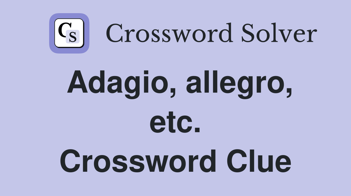 Adagio, allegro, etc. Crossword Clue