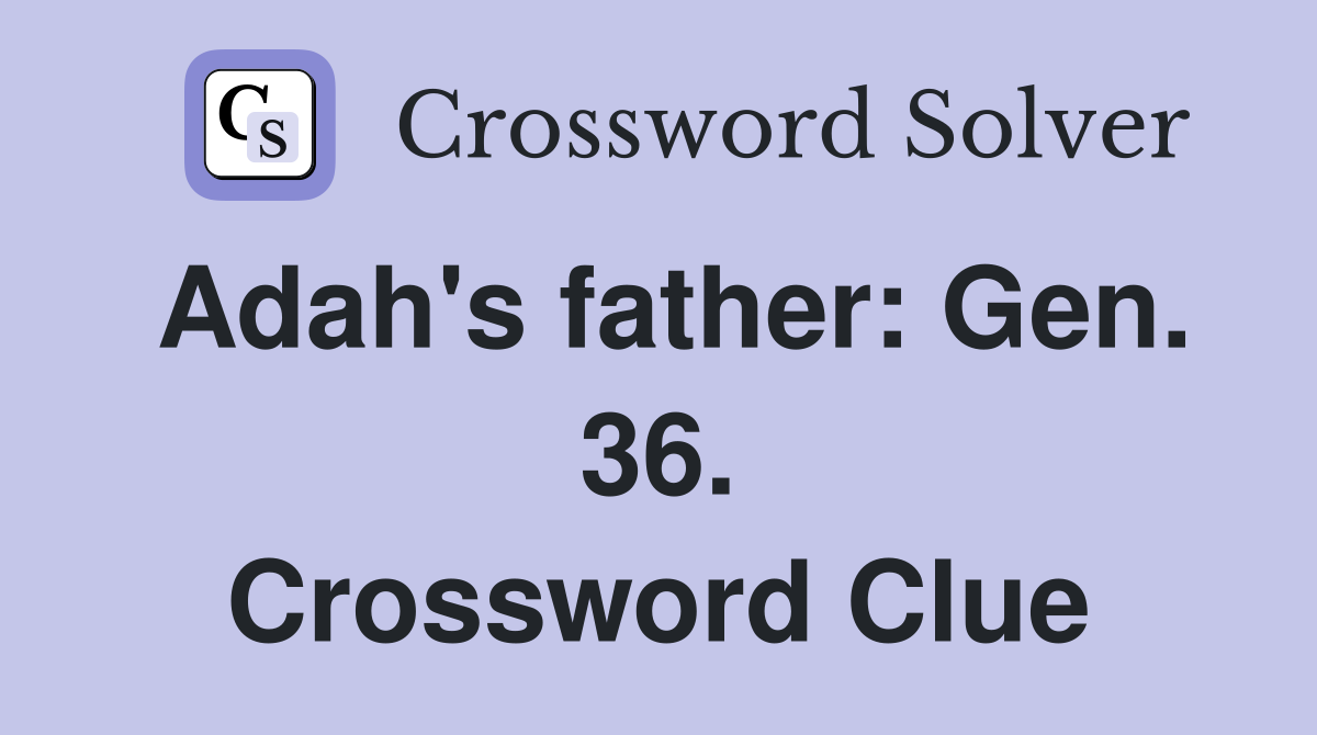 Adah's father: Gen. 36. Crossword Clue