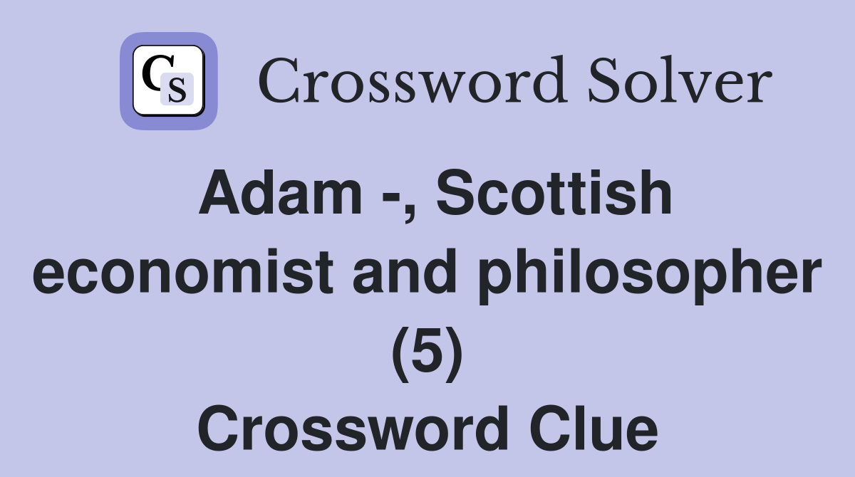 Adam -, Scottish economist and philosopher (5) Crossword Clue