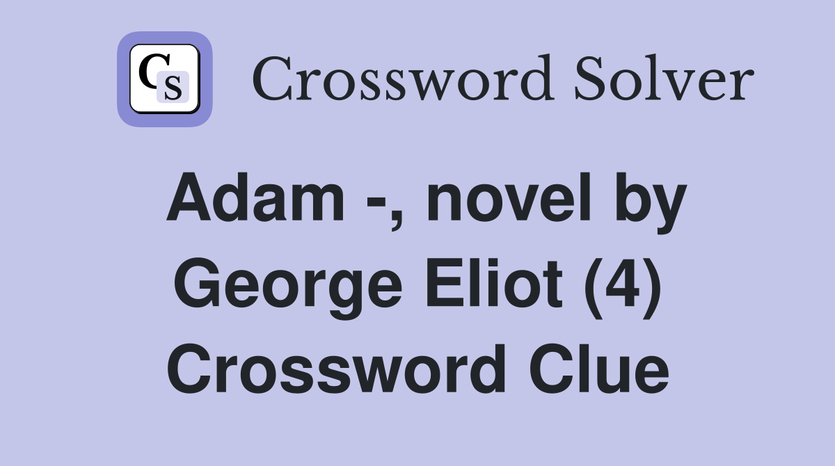 Adam -, novel by George Eliot (4) Crossword Clue