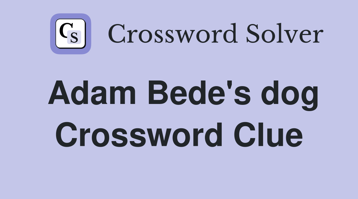 Adam Bede's dog Crossword Clue