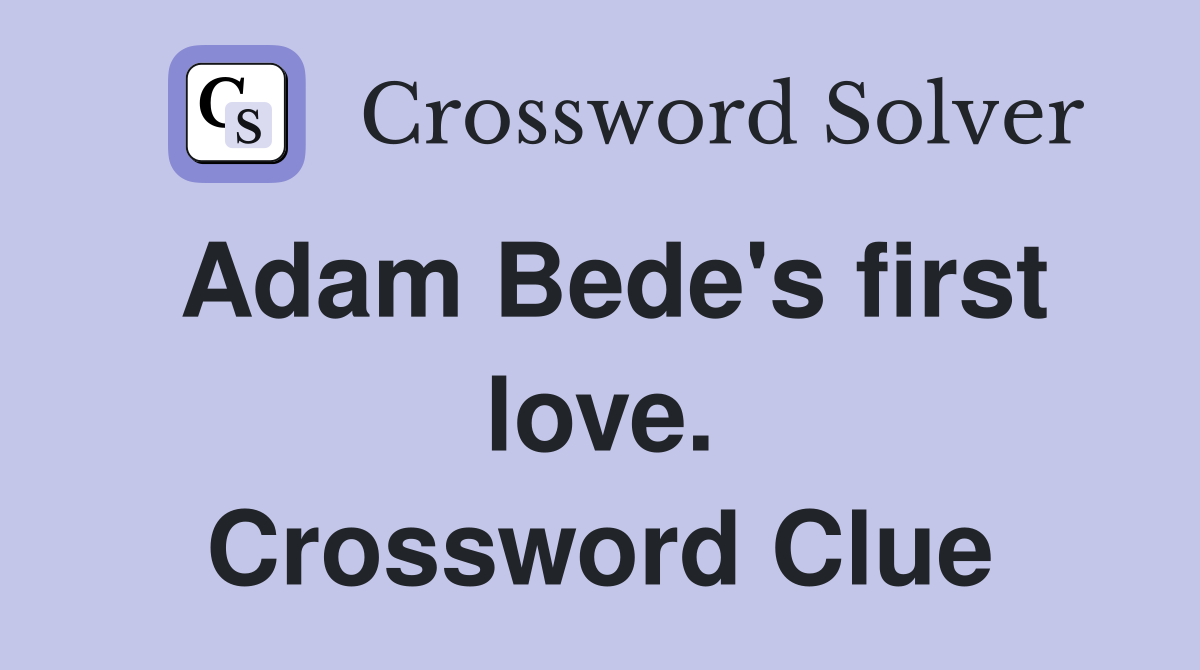 Adam Bede's first love. Crossword Clue