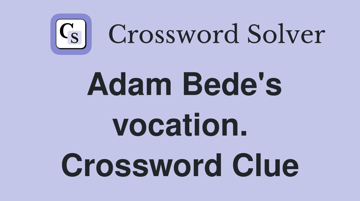Adam Bede's vocation. Crossword Clue
