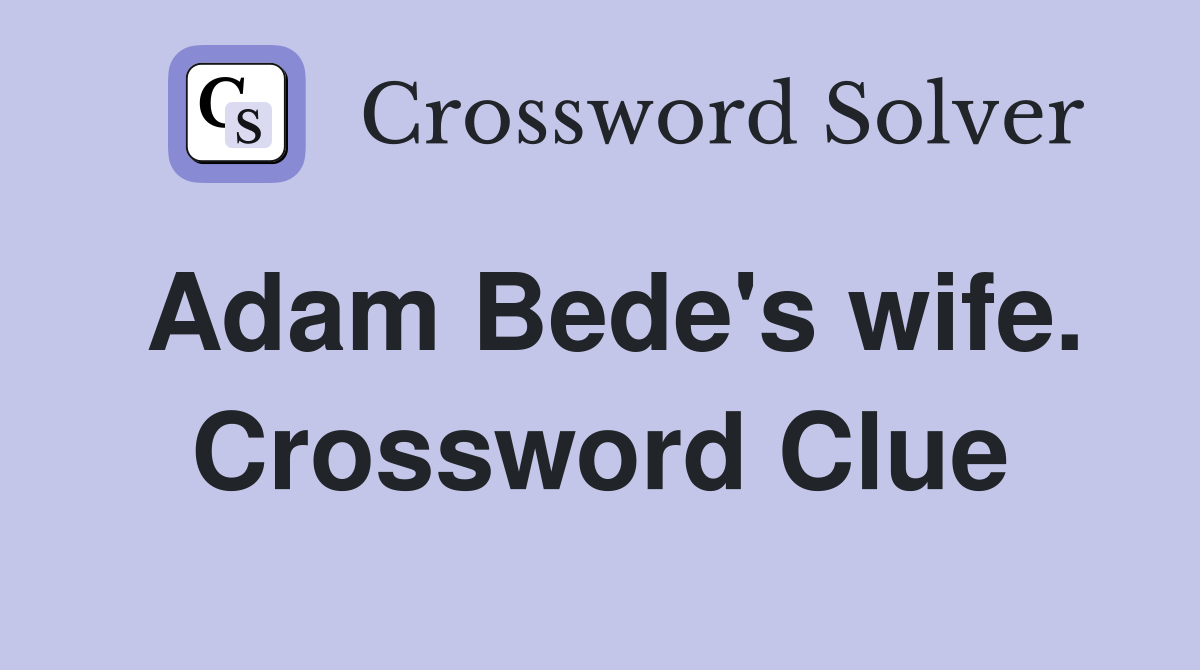 Adam Bede's wife. Crossword Clue