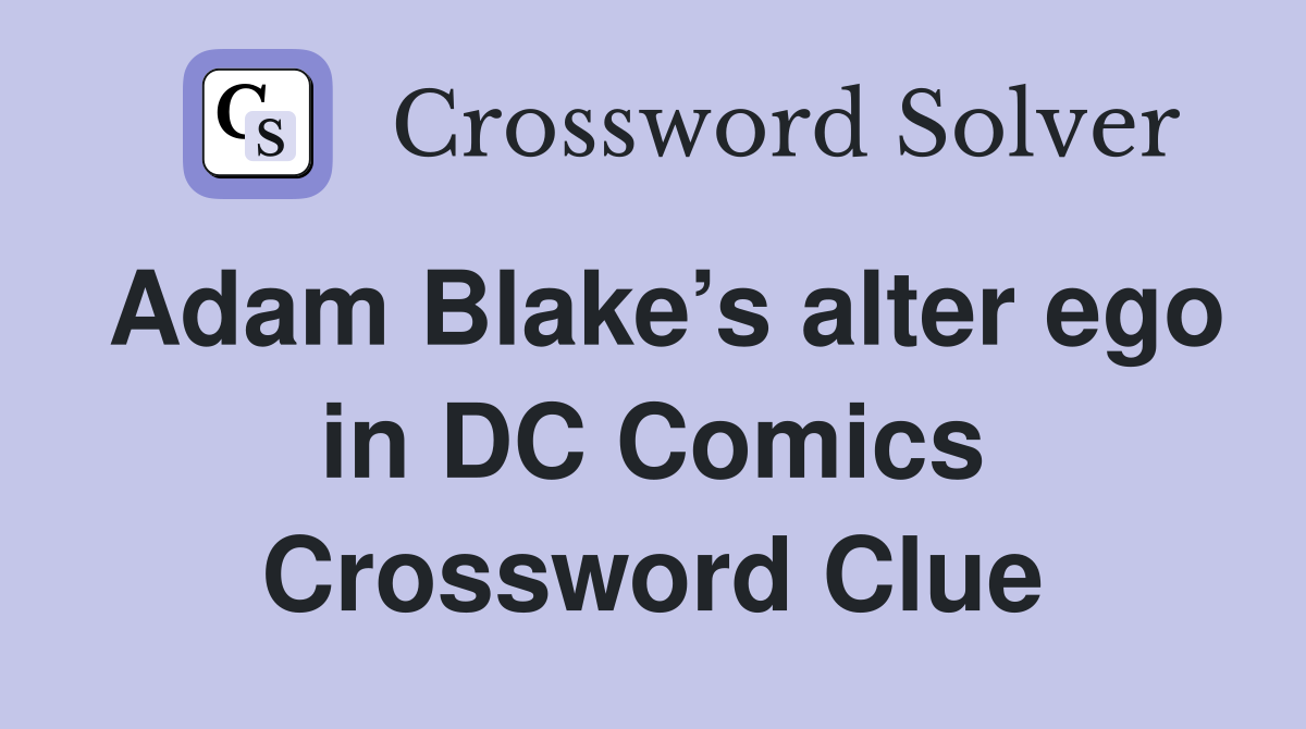 Adam Blake’s alter ego in DC Comics Crossword Clue