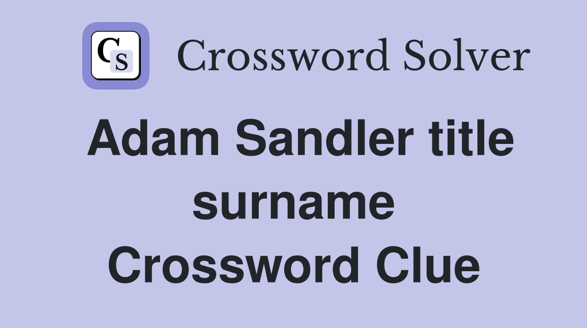 Adam Sandler title surname Crossword Clue