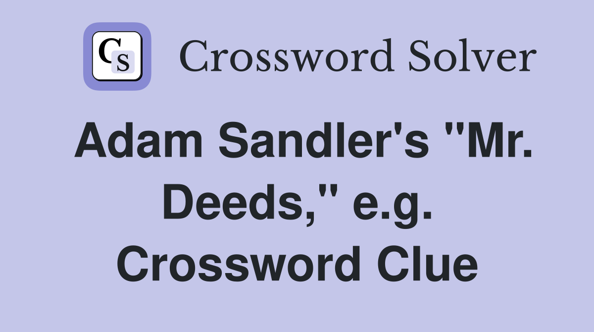 Adam Sandler's "Mr. Deeds," e.g. Crossword Clue