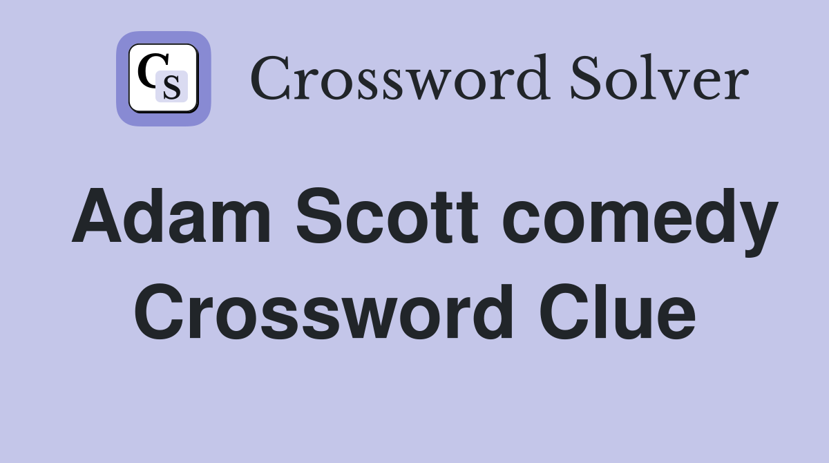 Adam Scott comedy Crossword Clue