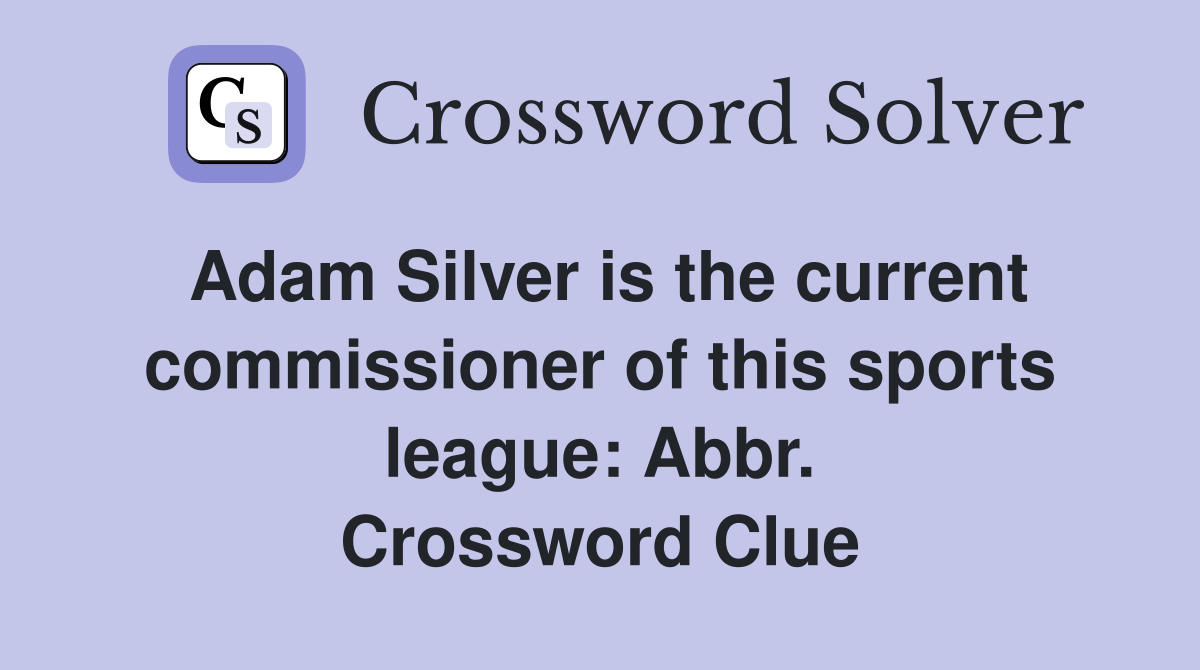 Adam Silver is the current commissioner of this sports league: Abbr. Crossword Clue