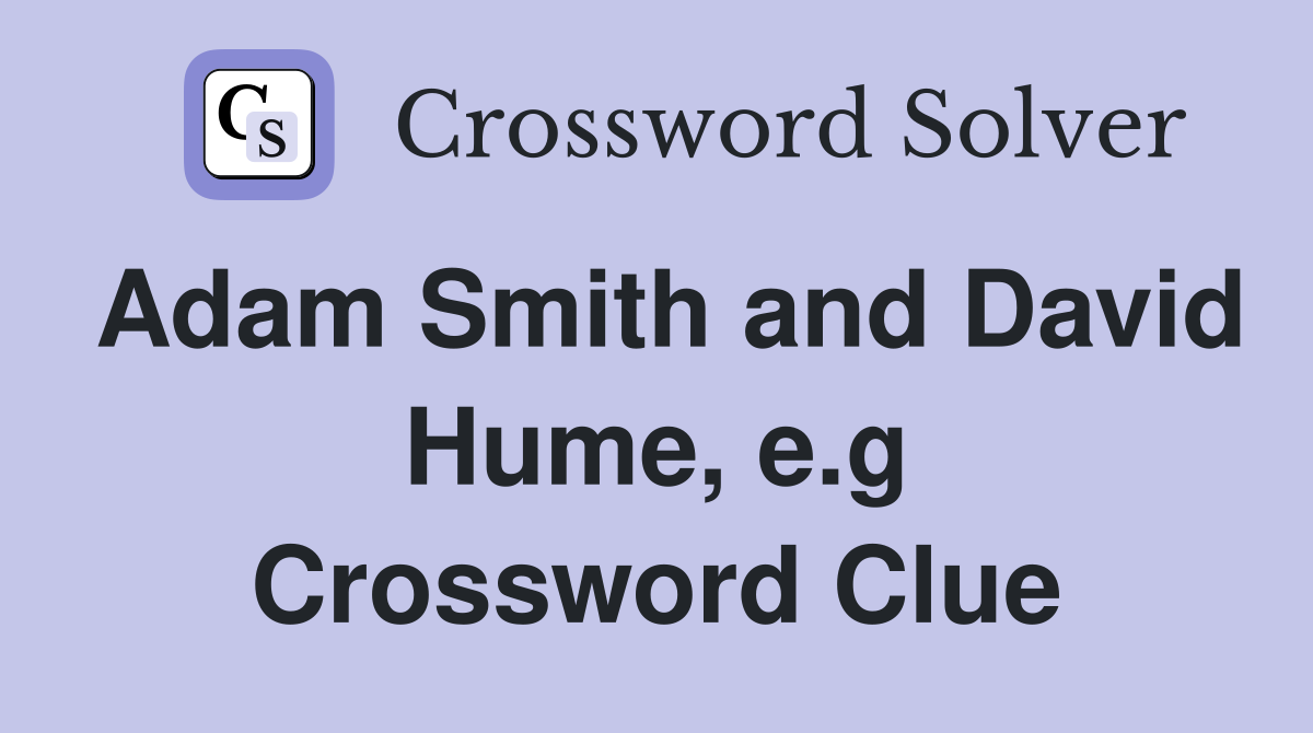 Adam Smith and David Hume, e.g Crossword Clue