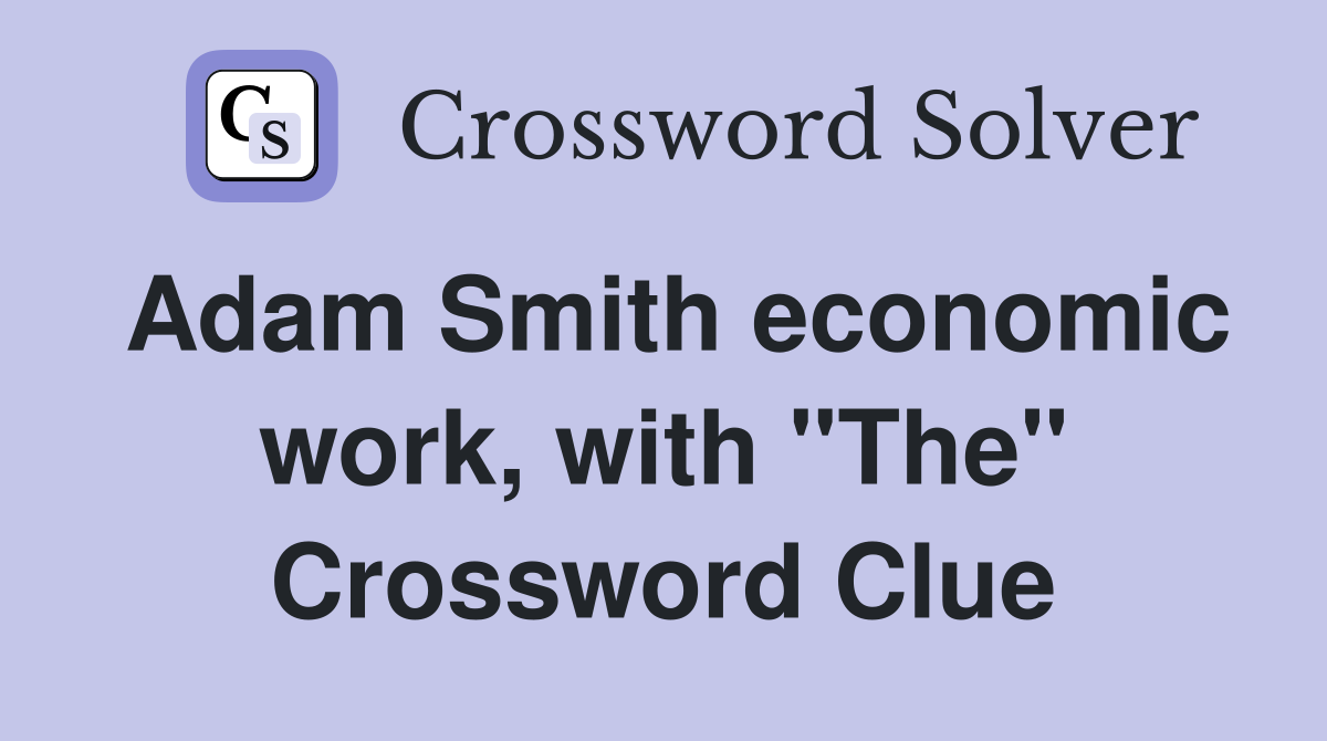 Adam Smith economic work, with "The" Crossword Clue