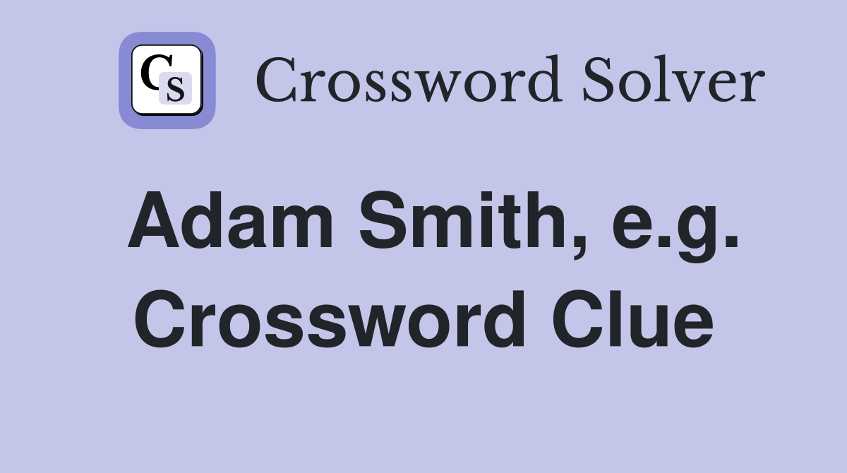 Adam Smith, e.g. Crossword Clue