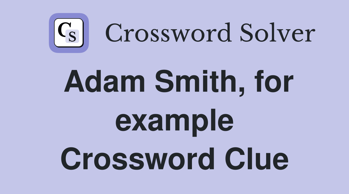 Adam Smith, for example Crossword Clue