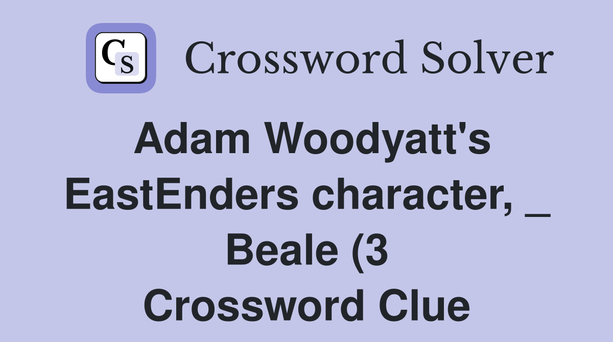Adam Woodyatt #39 s EastEnders character Beale (3) Crossword Clue Adam Woodyatt #39 s EastEnders character Beale (3) Crossword Clue