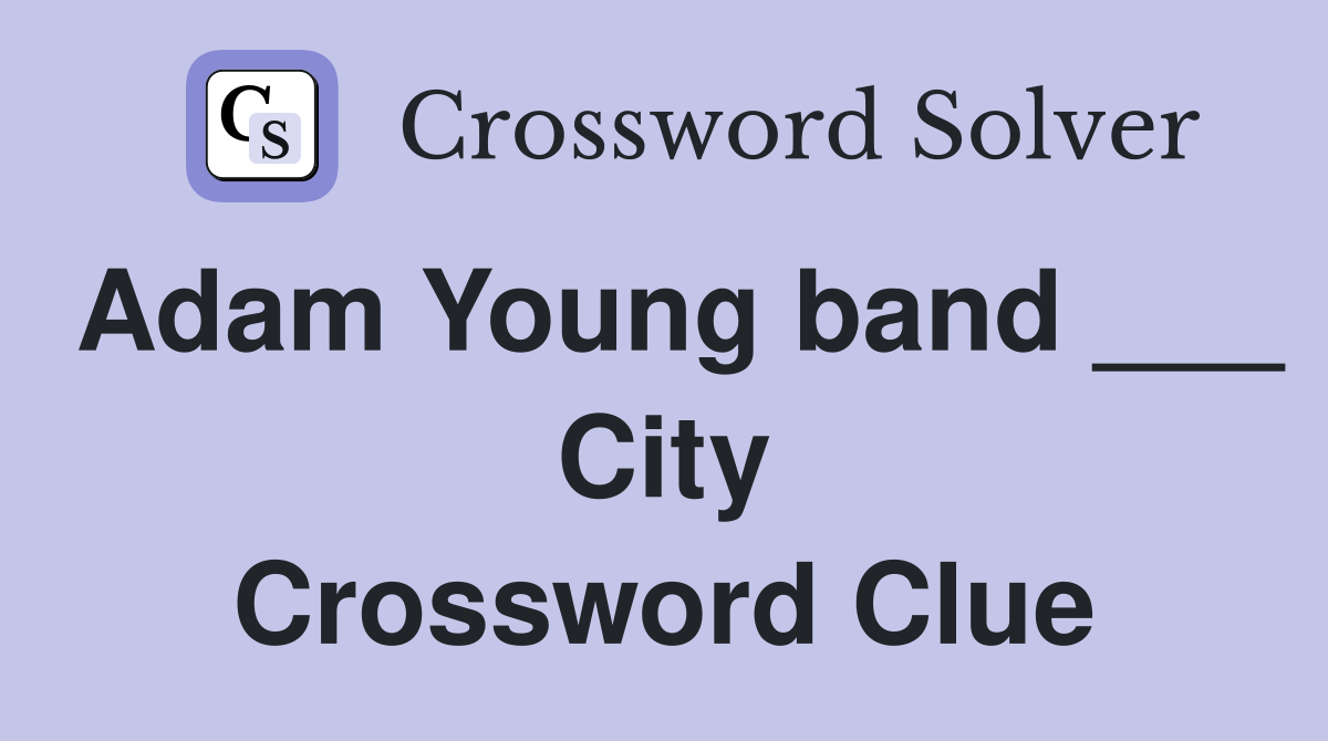 Adam Young band ___ City Crossword Clue
