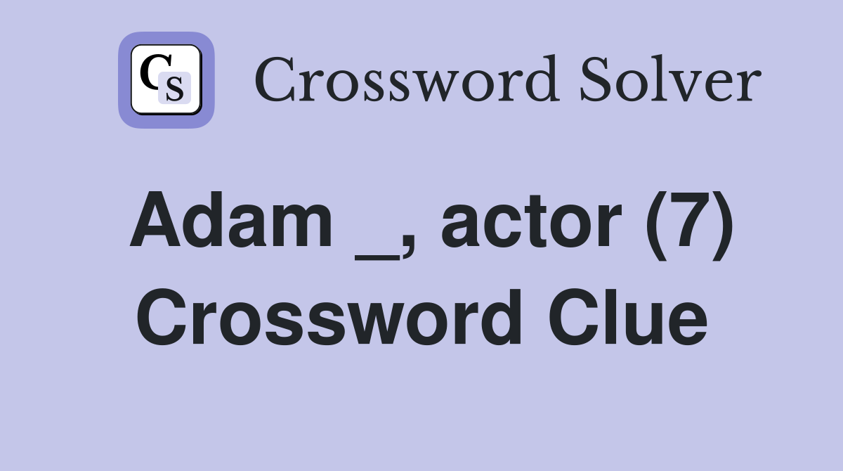 Adam _, actor (7) Crossword Clue