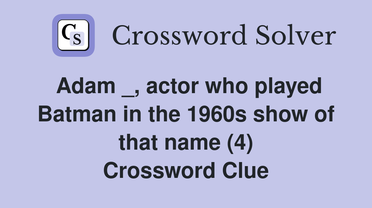 Adam _, actor who played Batman in the 1960s show of that name (4) Crossword Clue