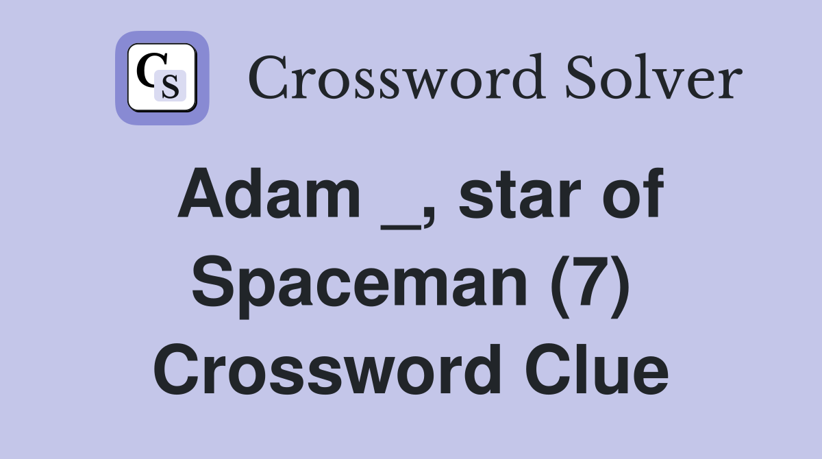 Adam _, star of Spaceman (7) Crossword Clue