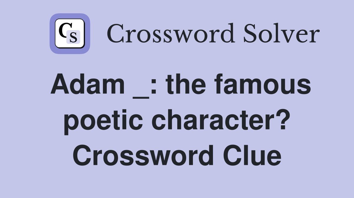 Adam _: the famous poetic character? Crossword Clue