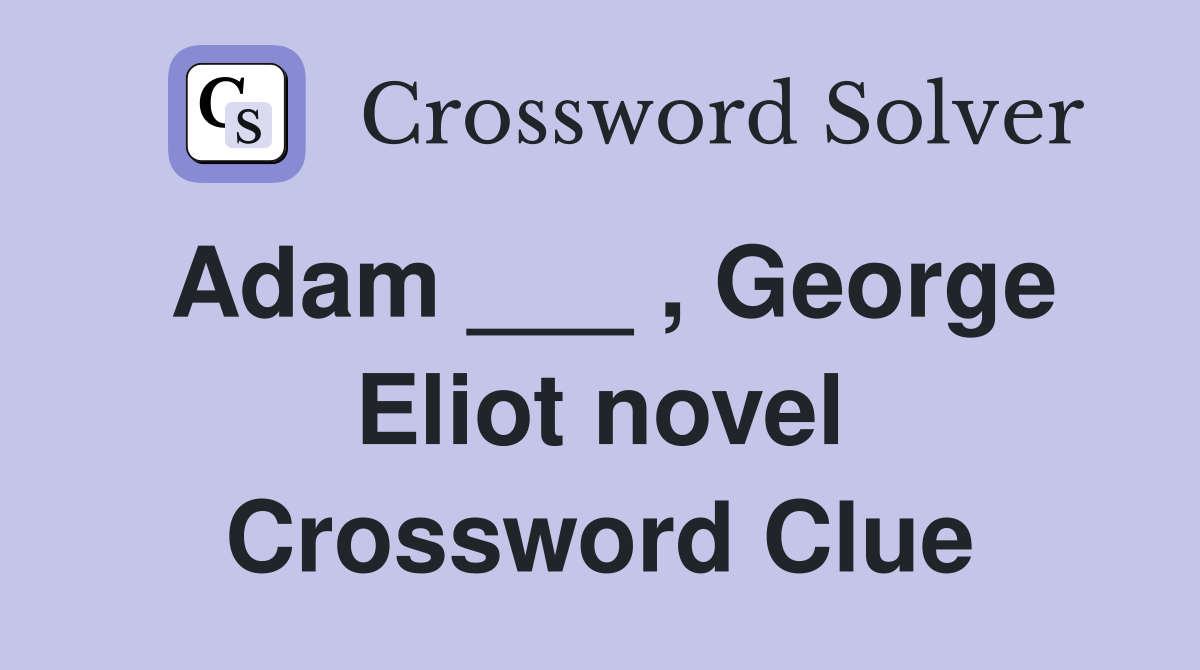 Adam George Eliot novel Crossword Clue Answers Crossword Solver