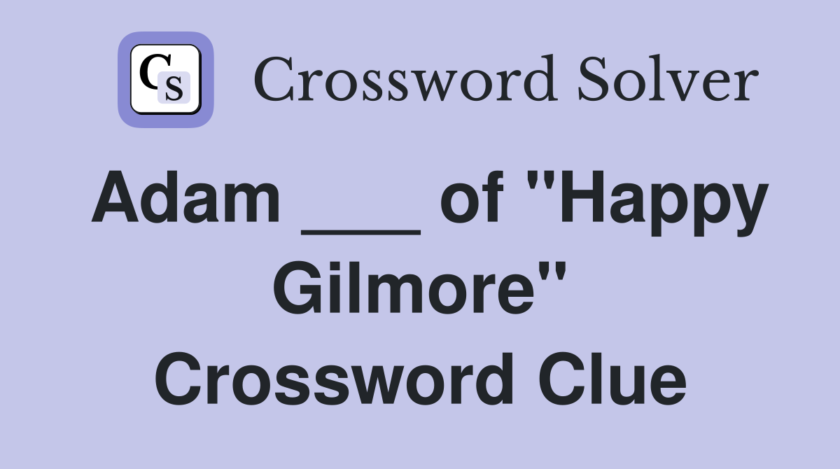 Adam ___ of "Happy Gilmore" Crossword Clue
