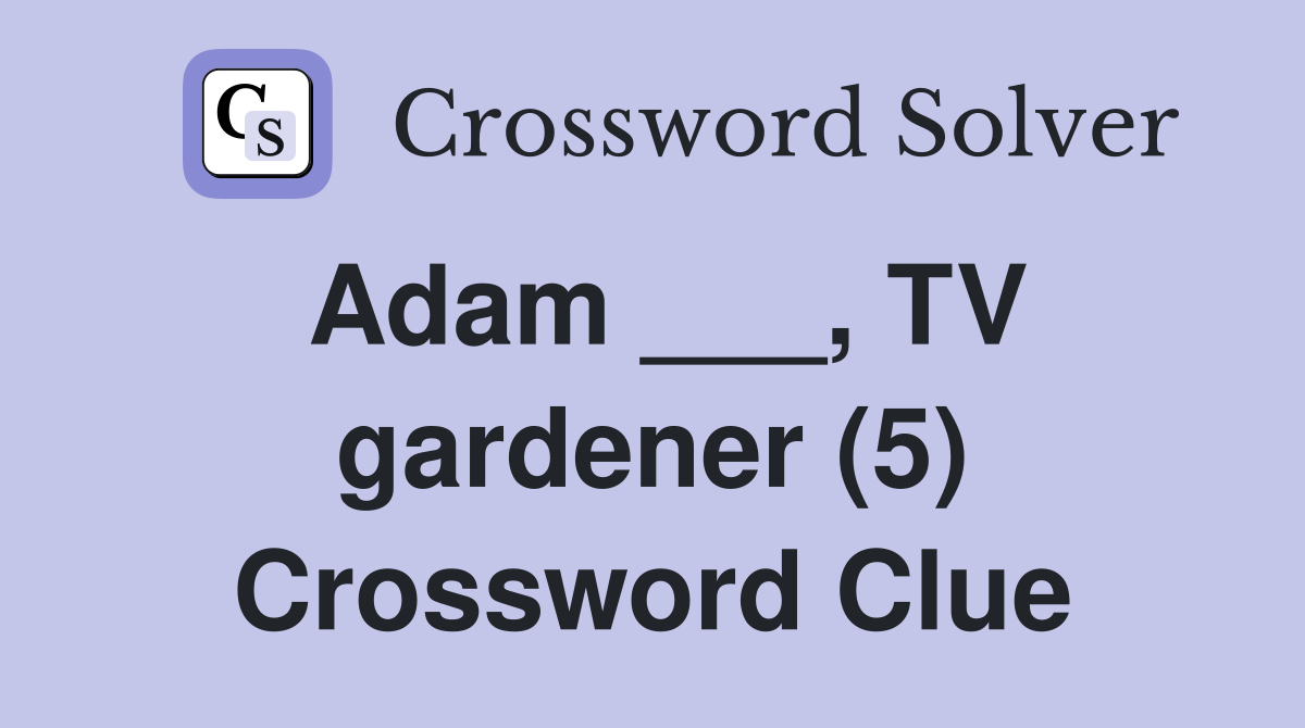 Adam ___, TV gardener (5) Crossword Clue