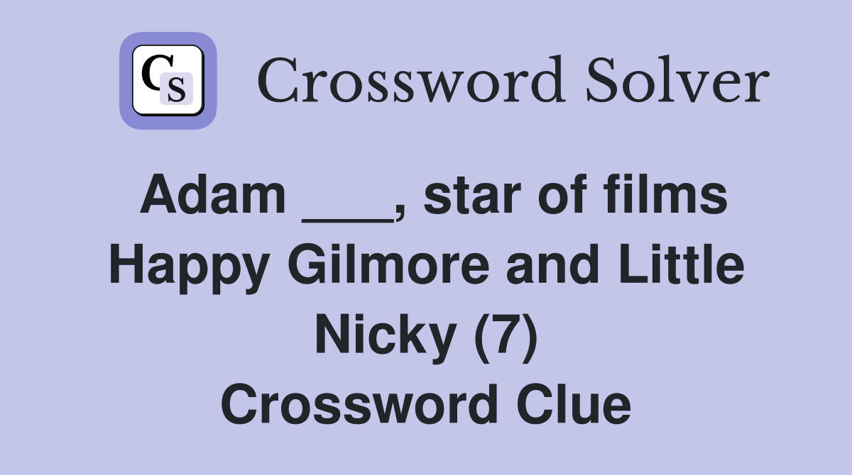 Adam ___, star of films Happy Gilmore and Little Nicky (7) Crossword Clue