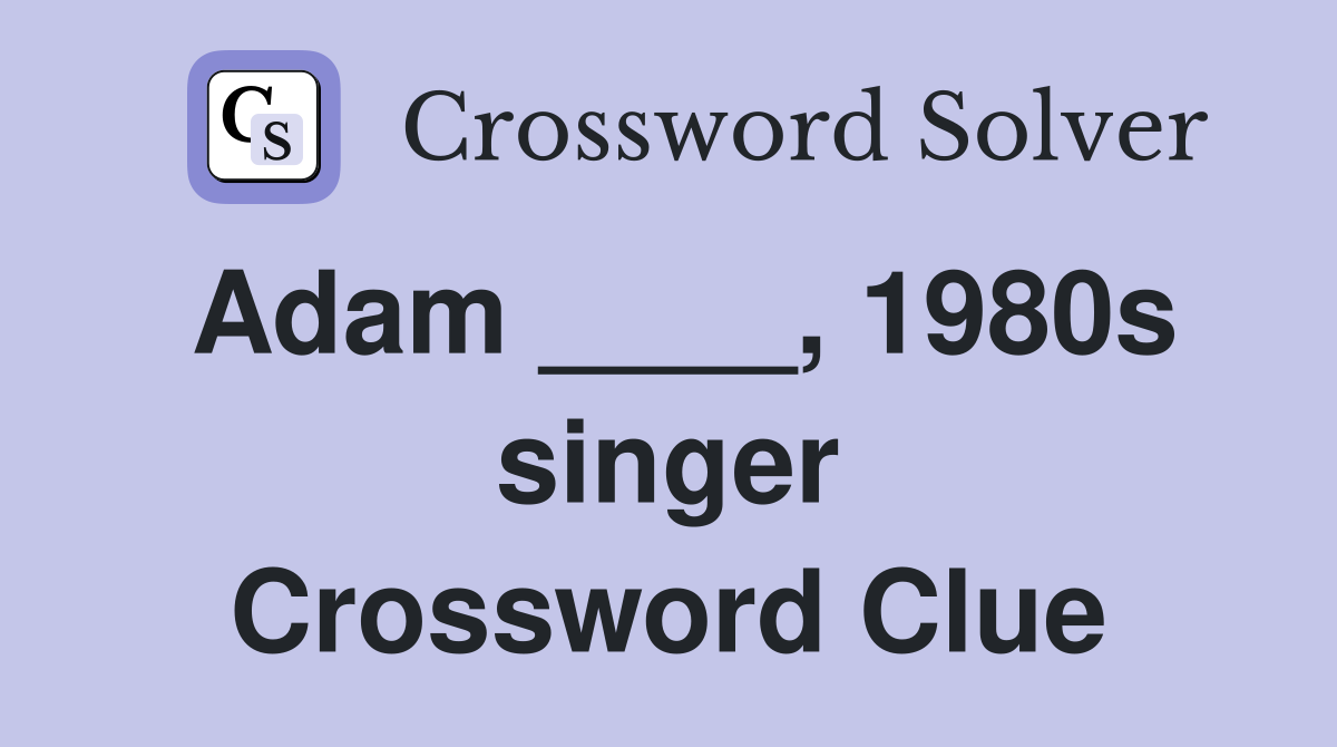 Adam ____, 1980s singer Crossword Clue