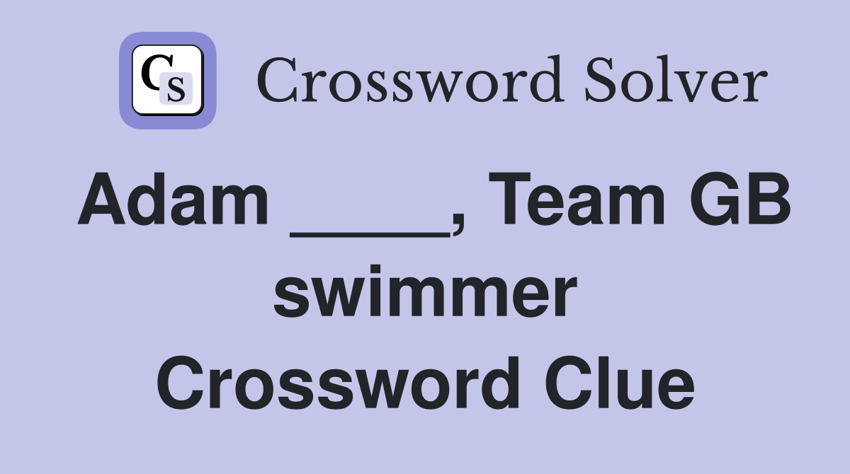 Adam ____, Team GB swimmer Crossword Clue