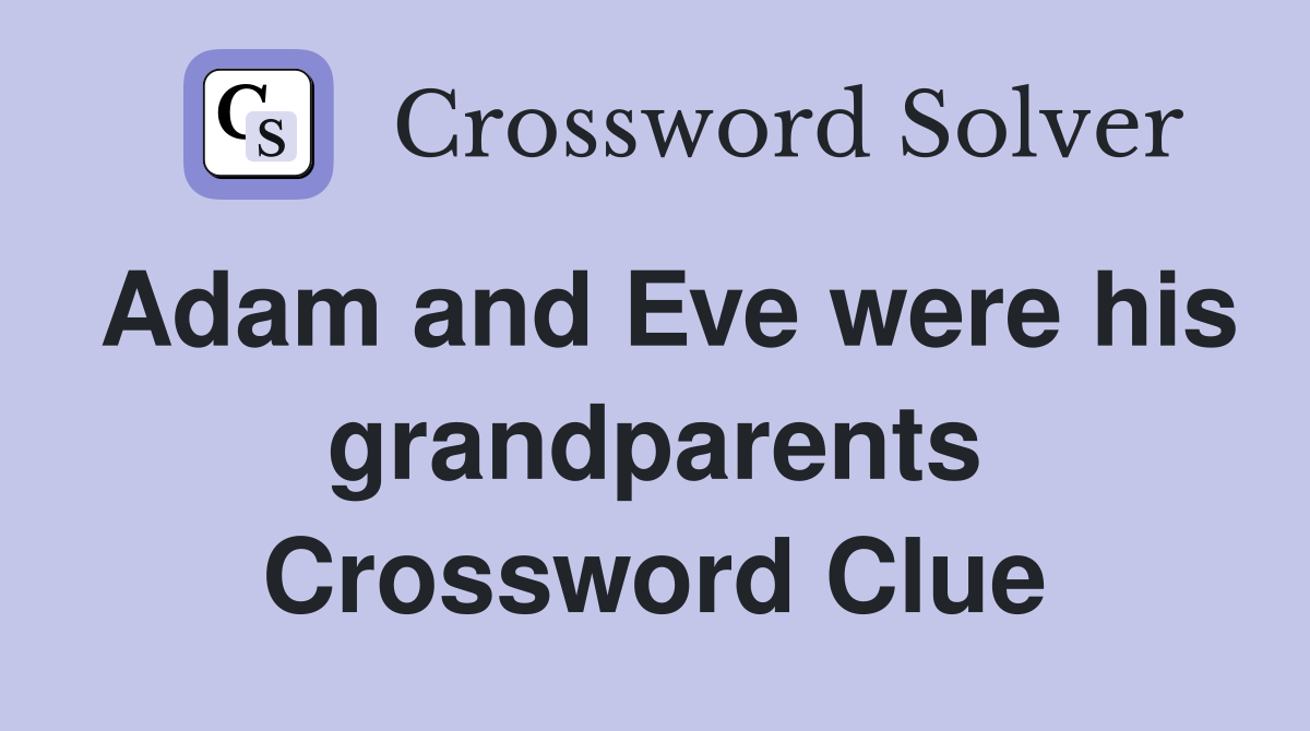 Adam and Eve were his grandparents Crossword Clue
