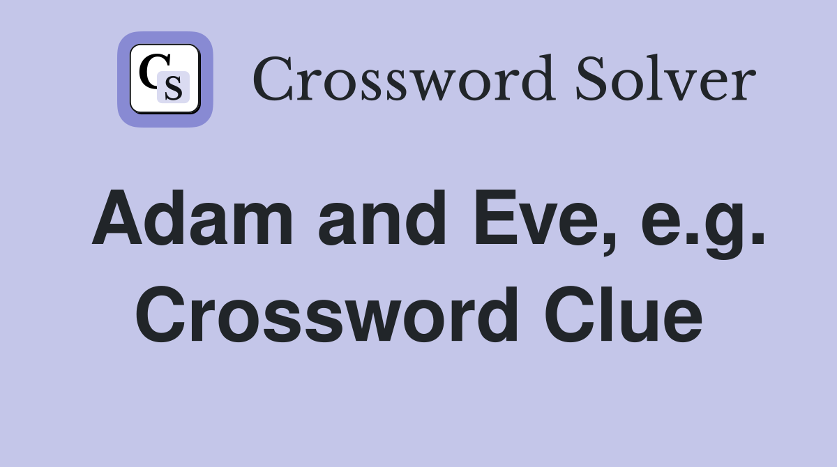 Adam and Eve, e.g. Crossword Clue