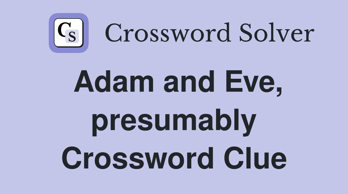 Adam and Eve, presumably Crossword Clue
