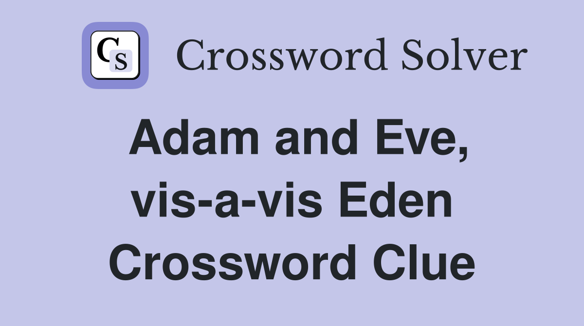 Adam and Eve, vis-a-vis Eden Crossword Clue