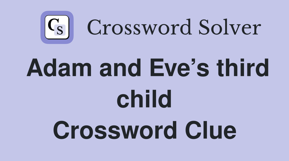 Adam and Eve’s third child Crossword Clue