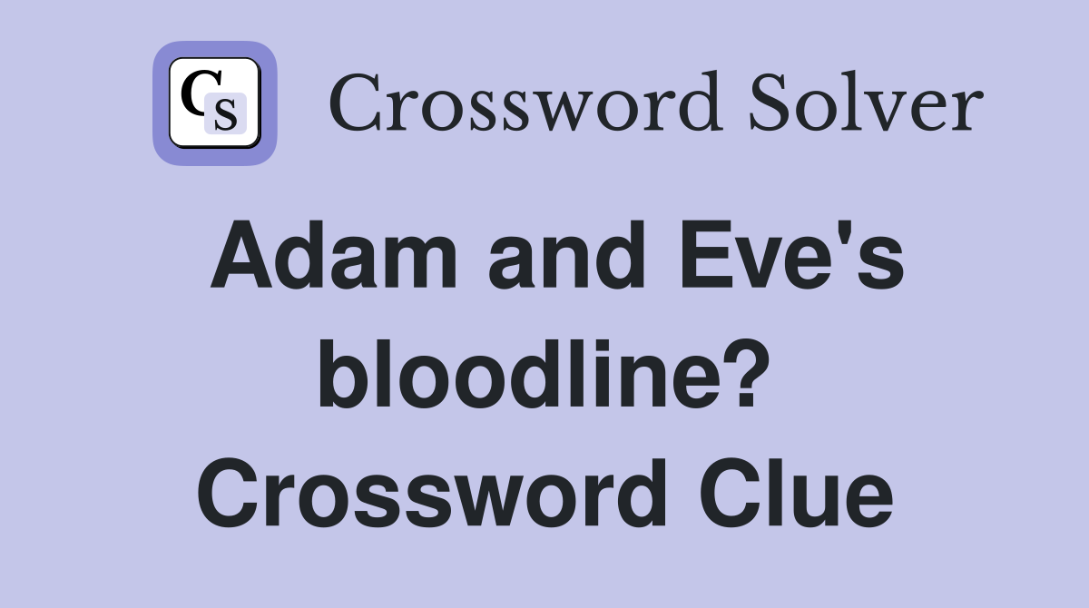 Adam and Eve's bloodline? Crossword Clue